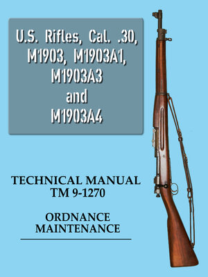 cover image of U.S. Rifles, Cal. .30, M1903, M1903A1, M1903A3 and M1903A4  Technical Manual